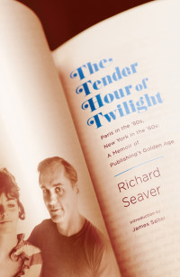 The Tender Hour of Twilight: Paris in the ’50s, New York in the ’60s: A Memoir  of Publishing’s Golden Age 